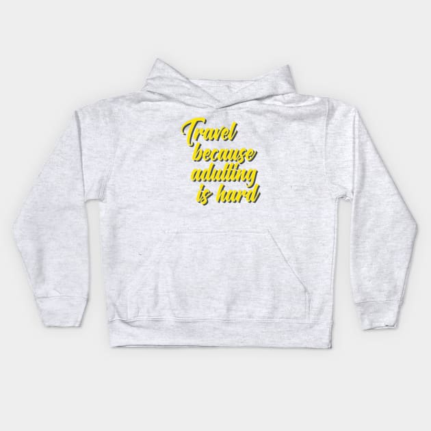 Travel Because Adulting Is Hard Kids Hoodie by ProjectX23Red